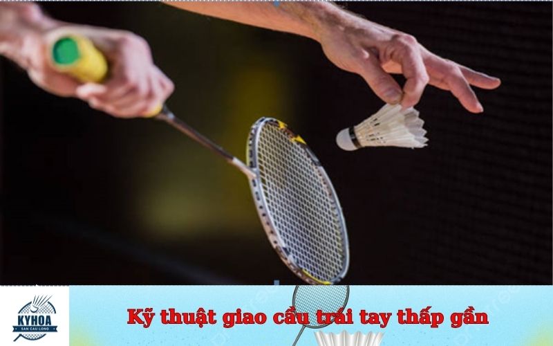 Kỹ thuật giao cầu trái tay thấp gần đúng cách