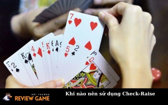 Khi nào nên sử dụng Check-Raise