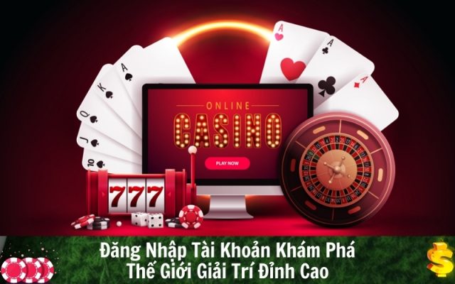 Đăng Nhập Tài Khoản Khám Phá Thế Giới Giải Trí Đỉnh Cao