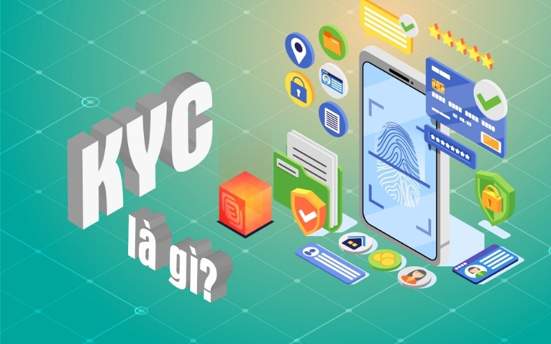 Quy trình KYC là gì Giải pháp xác thực tối ưu để bảo vệ tài khoản người dùng 100%